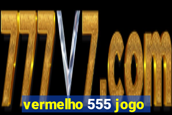 vermelho 555 jogo